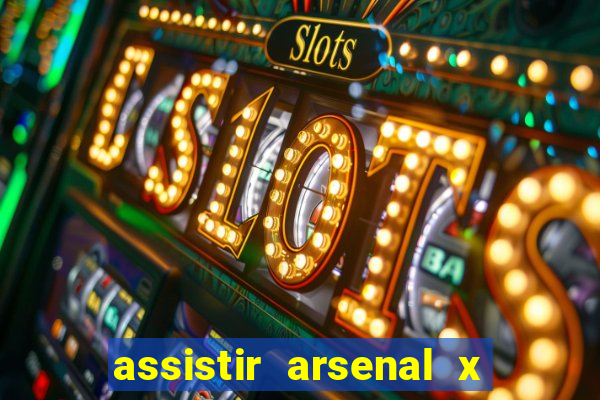 assistir arsenal x barcelona ao vivo hd